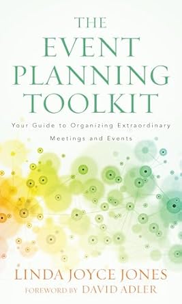 the event planning toolkit your guide to organizing extraordinary meetings and events 1st edition linda joyce