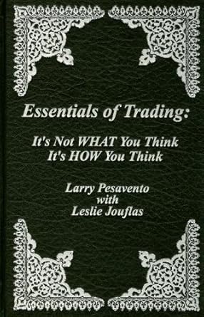 essentials of trading its not what you think its how you think 1st edition larry pesavento 0934380937,