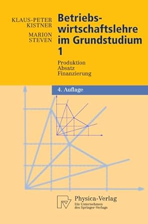 betriebswirtschaftslehre im grundstudium produktion absatz finanzierung 1st edition klaus peter kistner