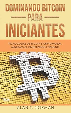 dominando bitcoin para iniciantes tecnologias de bitcoin e criptomoeda mineracao investimento e trading 1st