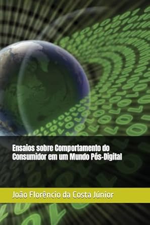 ensaios sobre comportamento do consumidor em um mundo pos digital 1st edition joao florencio da costa junior