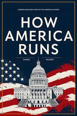how america runs understand every part of the american system 1st edition daniel bulmez 1069342483,