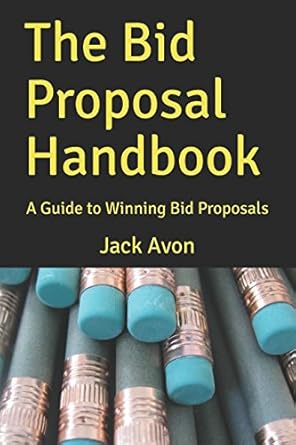 the bid proposal handbook a guide to winning bid proposals 1st edition jack avon 0995672520, 978-0995672529