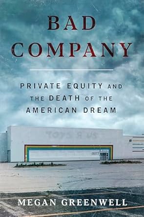 bad company private equity and the death of the american dream an expose of private equitys devastating