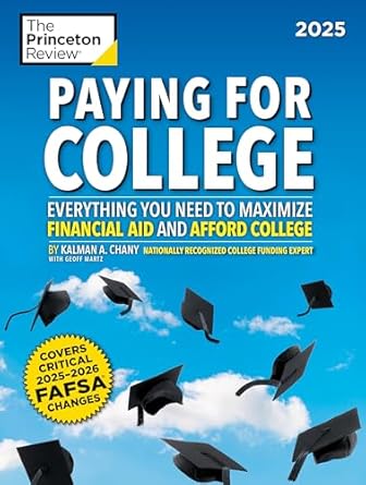 paying for college 2025 everything you need to maximize financial aid and afford college 1st edition the