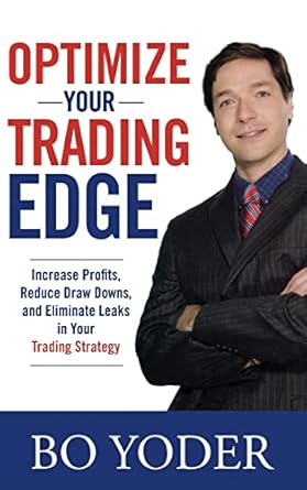 optimize your trading edge increase profits reduce draw downs and eliminate leaks in your trading strategy