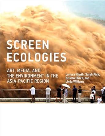 Screen Ecologies Art Media And The Environment In The Asia Pacific Region