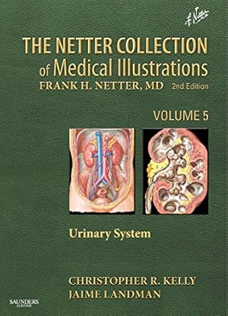 the netter collection of medical illustrations urinary system volume 5 1st edition christopher r kelly ,jaime