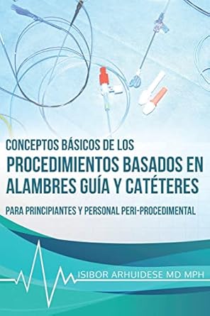 conceptos basicos de los procedimientos basados en alambres guia y cateteres para principiantes y personal