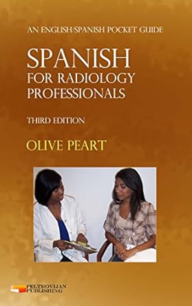 spanish for radiology professionals an english/spanish pocket guide 1st edition olive peart 1937143465,