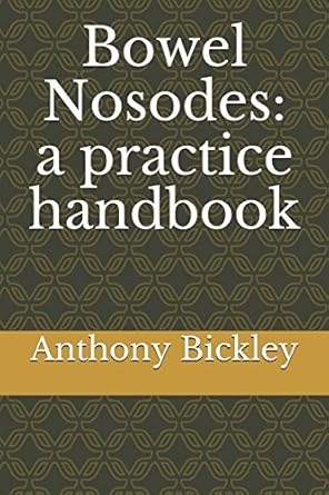 bowel nosodes a practice handbook 1st edition anthony bickley 1973369125, 978-1973369127