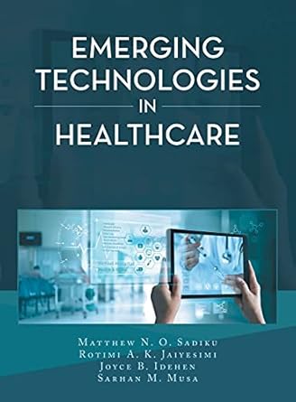 emerging technologies in healthcare 1st edition matthew n o sadiku ,rotimi a k jaiyesimi ,joyce b idehen
