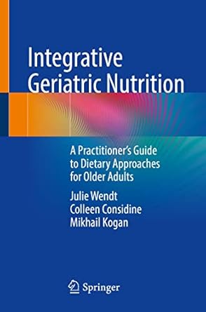 integrative geriatric nutrition a practitioners guide to dietary approaches for older adults 1st edition