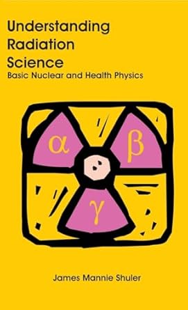 understanding radiation science basic nuclear and health physics 1st edition james mannie shuler 1627341153,