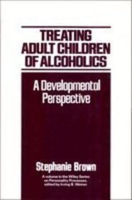 treating adult children of alcoholics a developmental perspective 1st edition stephanie brown 0471853003,