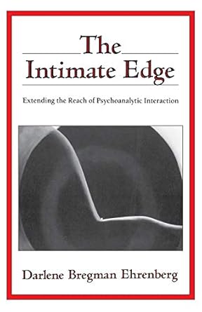 The Intimate Edge Extending The Reach Of Psychoanalytic Interaction