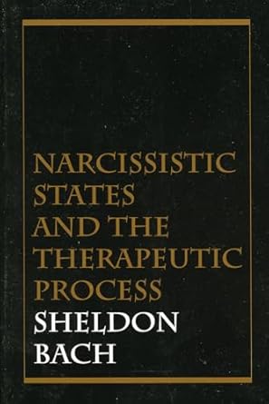 narcissistic states and the therapeutic process 1st edition sheldon bach 0876683049, 978-0876683040