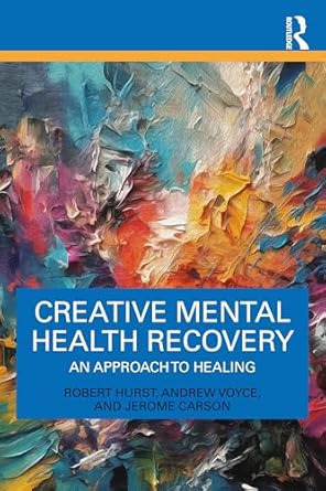creative mental health recovery 1st edition robert hurst ,andrew voyce ,jerome carson 1032333685,