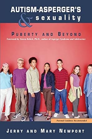 autism aspergers and sexuality puberty and beyond 1st edition jerry newport ,mary newport ,teresa bolick
