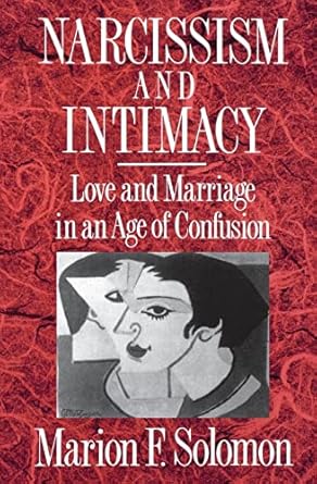 narcissism and intimacy love and marriage in an age of confusion 1st edition marion f solomon ph d