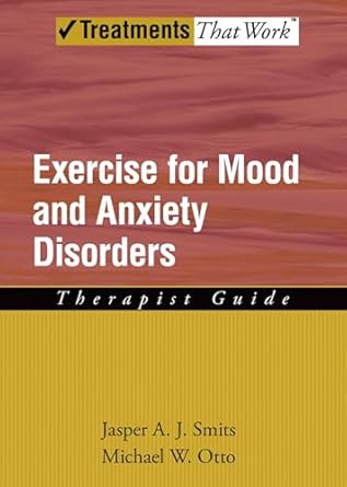 exercise for mood and anxiety disorders therapist guide 1st edition jasper a j smits ,michael w otto