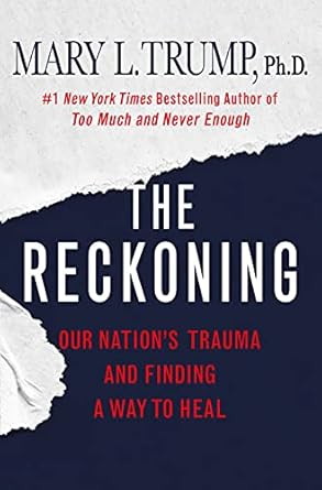 the reckoning our nations trauma and finding a way to heal 1st edition mary l trump phd 1250278457,