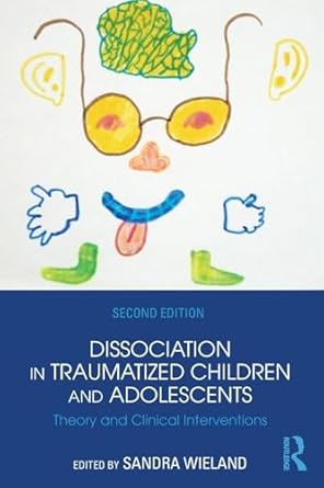 dissociation in traumatized children and adolescents 1st edition sandra wieland 1138824771, 978-1138824775