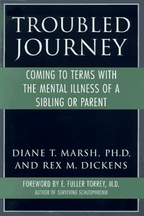 troubled journey coming to terms with the mental illness of a sibling or parent 1st edition diane t marsh