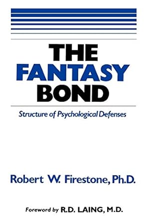 the fantasy bond structure of psychological defenses 1st edition robert w firestone ,r d laing 0967668409,