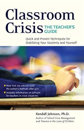 classroom crisis the teachers guide quick and proven techniques for stabilizing your students and yourself
