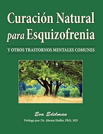 curacion natural para esquizofrenia y otros trastornos mentales comunes 1st edition eva edelman ,norma reyna