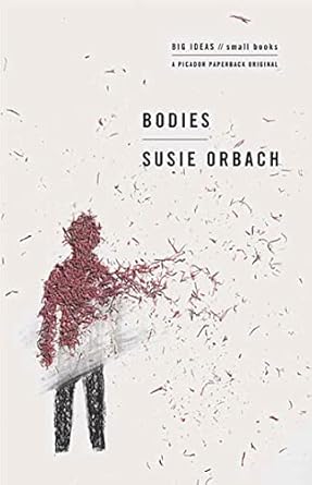 bodies big ideas/small books 1st edition susie orbach 0312427204, 978-0312427207