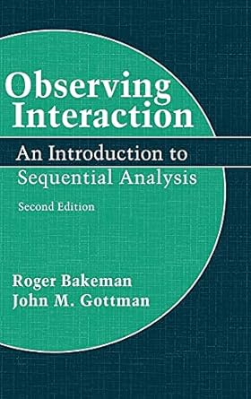 observing interaction an introduction to sequential analysis 1st edition roger bakeman ,john m gottman phd