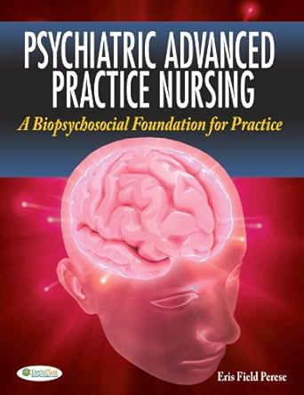 psychiatric advanced practice nursing a biopsychosocial foundation for practice 1st edition eris f perese