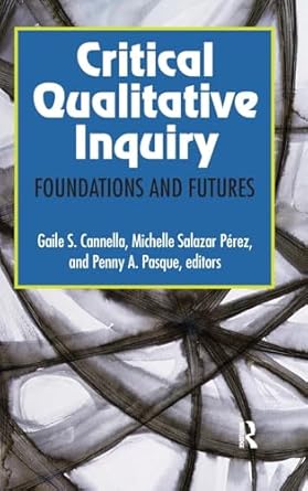 critical qualitative inquiry foundations and futures 1st edition gaile s cannella ,michelle salazar perez