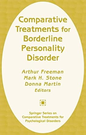 comparative treatments for borderline personality disorder 1st edition arthur freeman ,mark h stone ,donna
