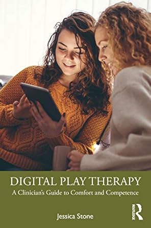 digital play therapy a clinicians guide to comfort and competence 1st edition jessica stone 0367001926,