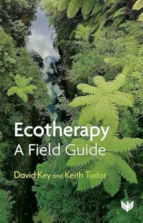 ecotherapy a field guide 1st edition david key ,keith tudor 1915565022, 978-1915565020