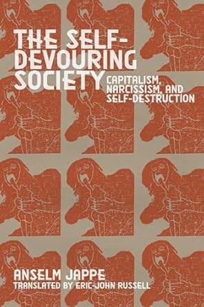 the self devouring society capitalism narcissism and self destruction 1st edition anselm jape jappe ,eric
