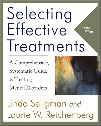selecting effective treatments a comprehensive systematic guide to treating mental disorders 1st edition