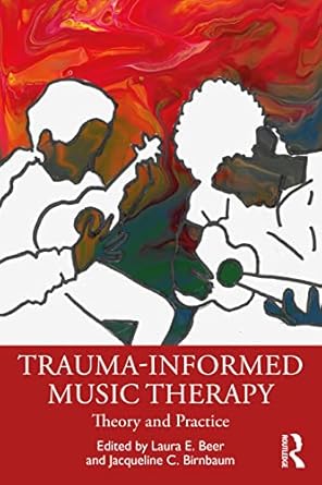 trauma informed music therapy 1st edition laura e beer ,jacqueline c birnbaum 103206126x, 978-1032061269