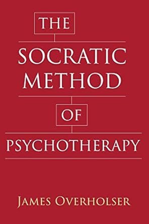 the socratic method of psychotherapy 1st edition james overholser 0231183291, 978-0231183291