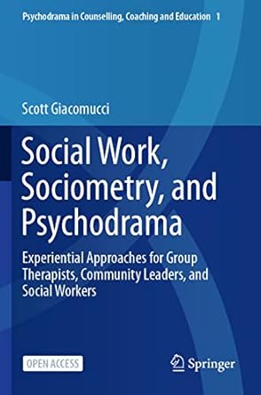 social work sociometry and psychodrama experiential approaches for group therapists community leaders and