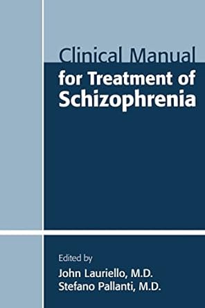 clinical manual for treatment of schizophrenia 1st edition professor and chair john lauriello m d ,stefano