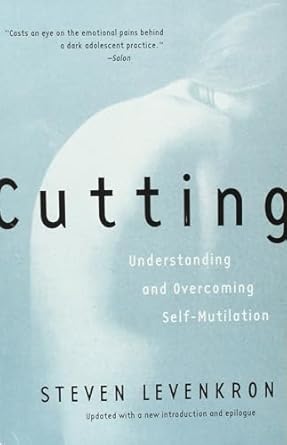 cutting understanding and overcoming self mutilation 1st edition steven levenkron 0393319385, 978-0393319385