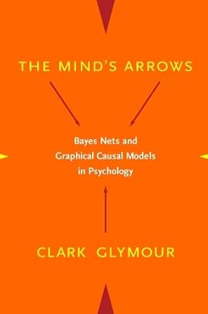 the minds arrows bayes nets and graphical causal models in psychology 1st edition clark n glymour 0262072203,