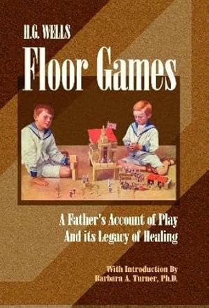 h g wells floor games a fathers account of play and its legacy of healing 1st edition h g wells ,barbara a