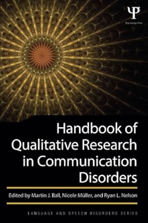 handbook of qualitative research in communication disorders 1st edition martin j ball ,nicole muller ,ryan l