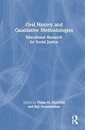 oral history and qualitative methodologies 1st edition thalia m mulvihill ,raji swaminathan 0367649616,