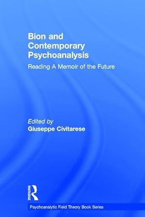 bion and contemporary psychoanalysis reading a memoir of the future 1st edition giuseppe civitarese